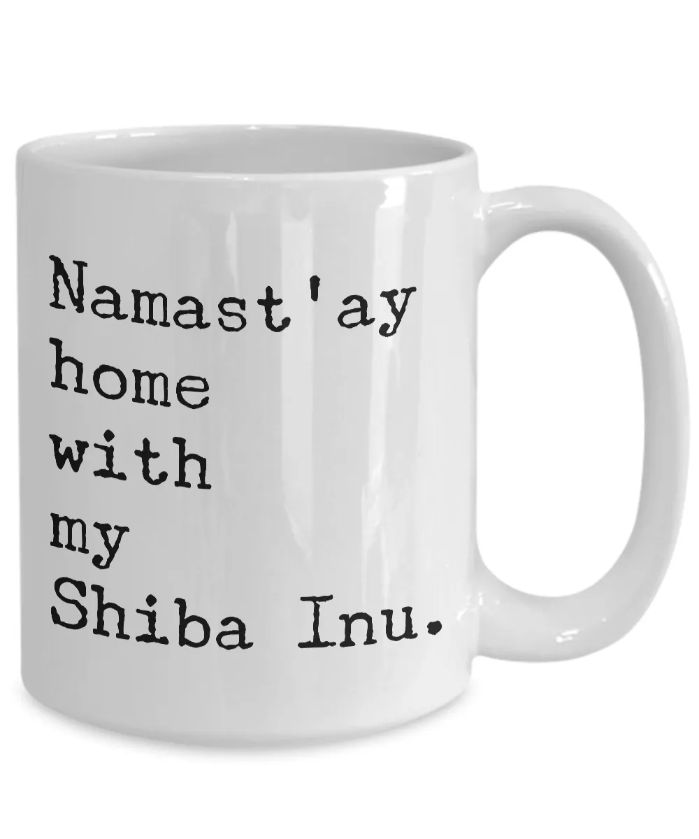 Shiba Inu Mug - Shiba Inu Gifts - Namast'ay Hom with My Shiba Inu Coffee Cup