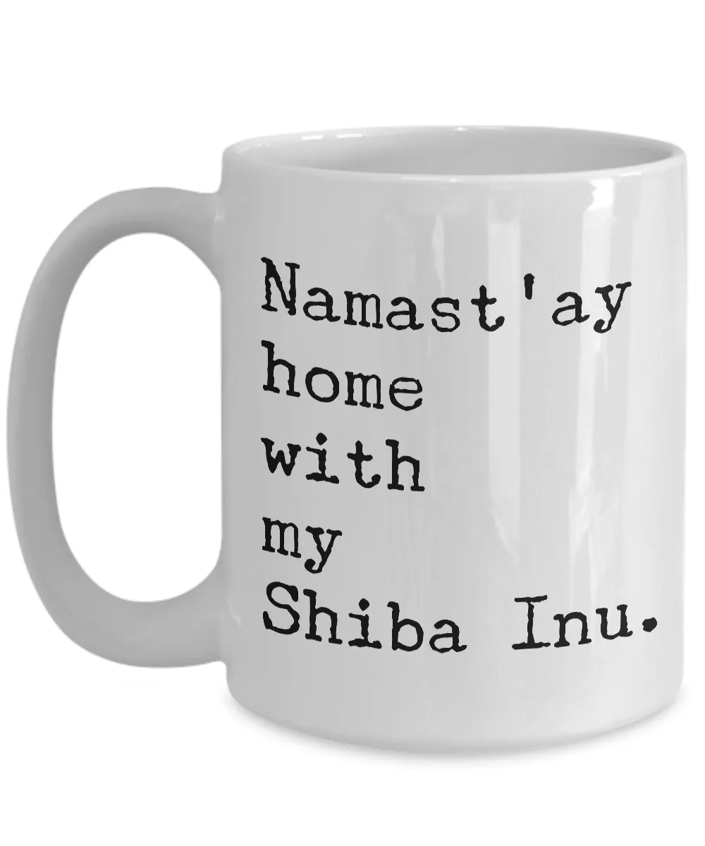 Shiba Inu Mug - Shiba Inu Gifts - Namast'ay Hom with My Shiba Inu Coffee Cup