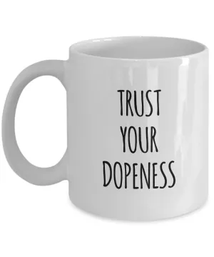 Trust Your Dopeness Mug 11 oz. Ceramic Coffee Cup