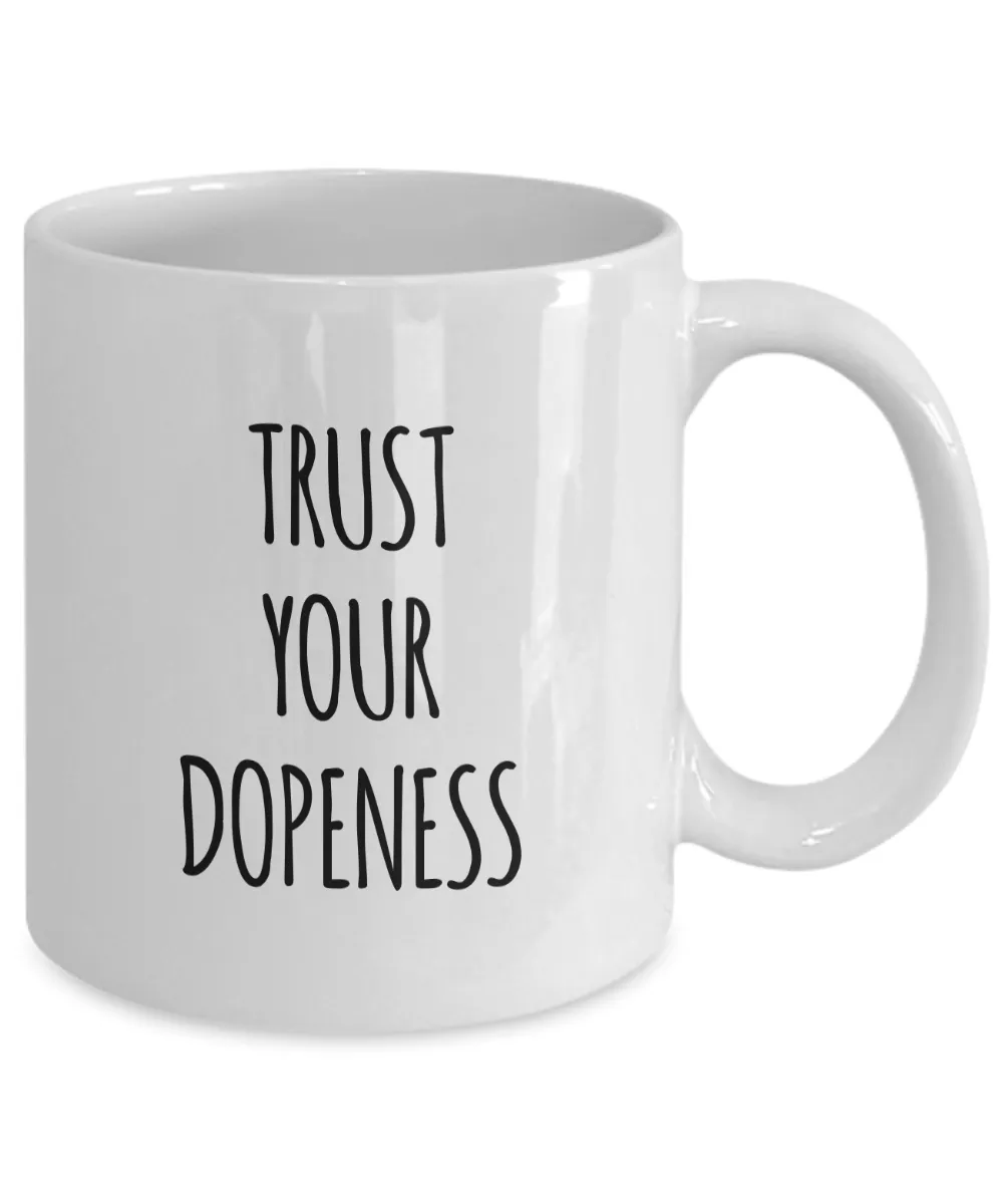 Trust Your Dopeness Mug 11 oz. Ceramic Coffee Cup
